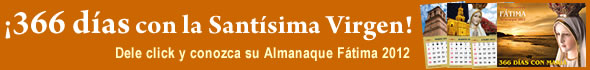 �366 d�as con la Sant�sima Virgen! Dele click y conozca su Almanaque F�tima 2012.